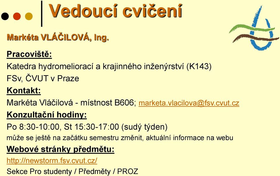 Vláčilová - místnost B606; marketa.vlacilova@fsv.cvut.