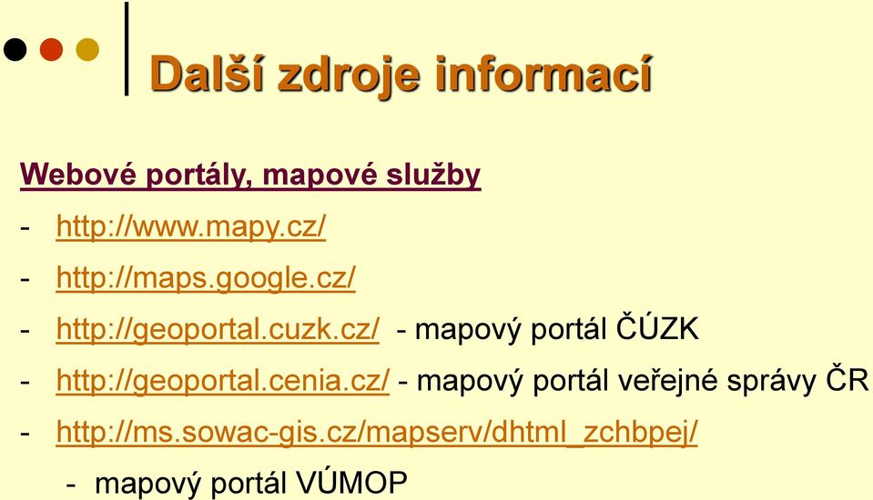 cz/ - mapový portál ČÚZK - http://geoportal.cenia.