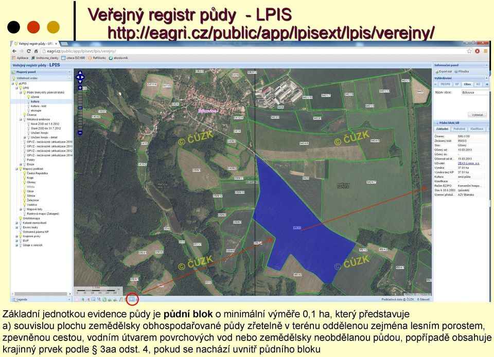 který představuje a) souvislou plochu zemědělsky obhospodařované půdy zřetelně v terénu oddělenou zejména