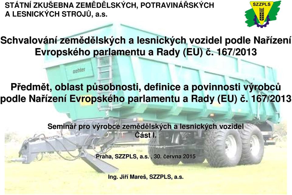 167/2013 Předmět, oblast působnosti, p definice a povinnosti výrobcv robců podle Nařízen zení Evropského