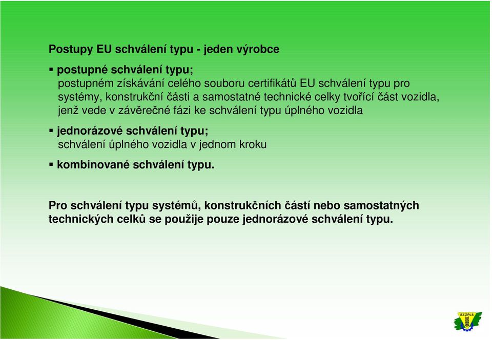 ke schválení typu úplného vozidla jednorázové schválení typu; schválení úplného vozidla v jednom kroku kombinované schválení