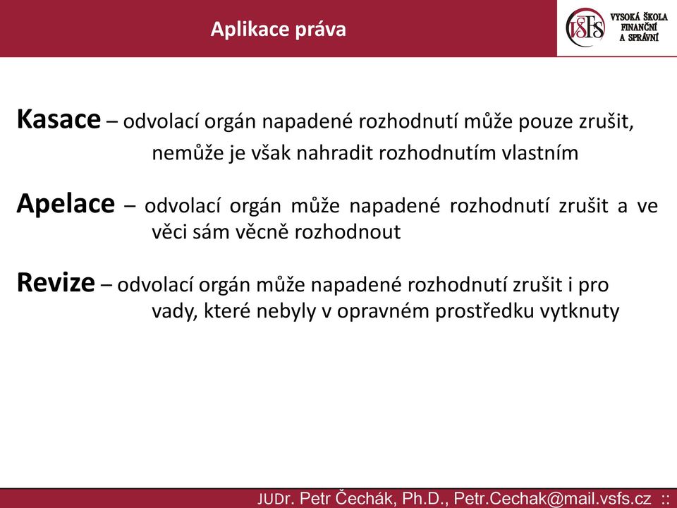 rozhodnutí zrušit a ve věci sám věcně rozhodnout Revize odvolací orgán může