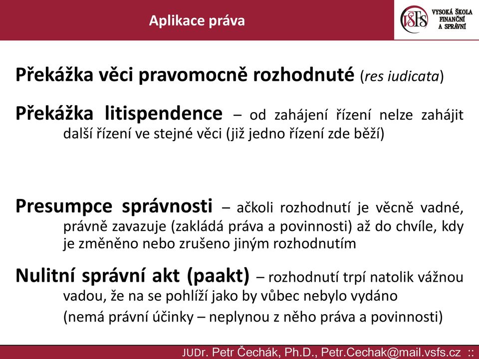 práva a povinnosti) až do chvíle, kdy je změněno nebo zrušeno jiným rozhodnutím Nulitní správní akt (paakt) rozhodnutí