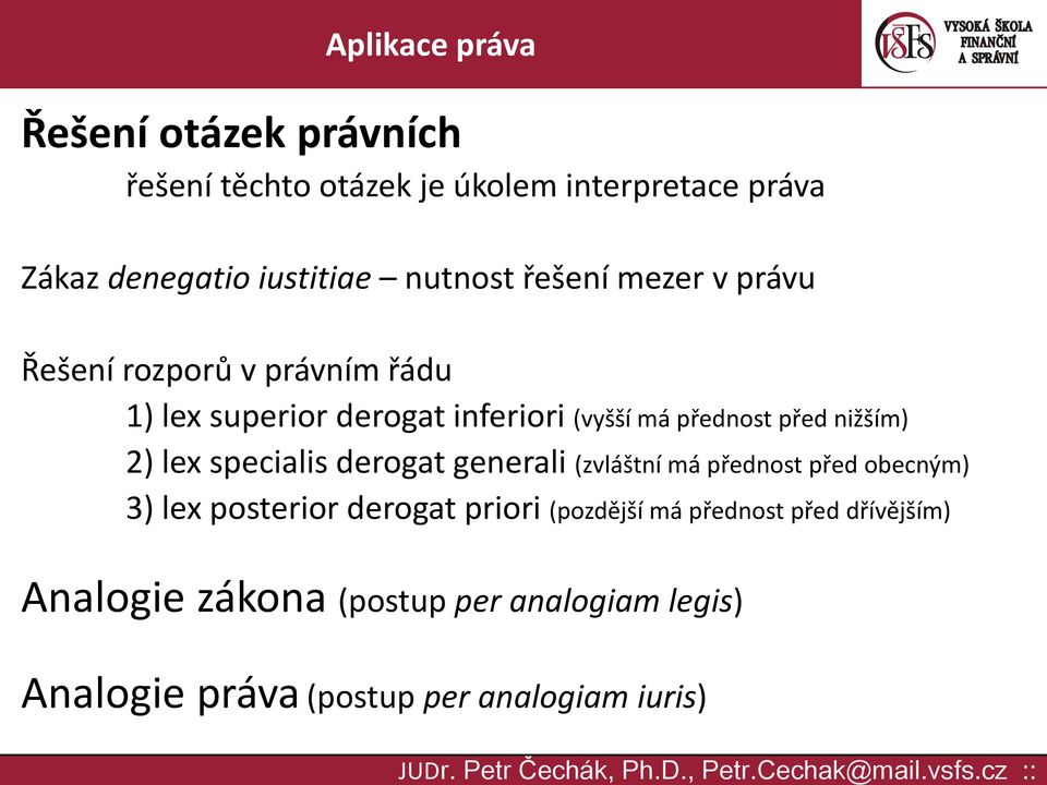 nižším) 2) lex specialis derogat generali (zvláštní má přednost před obecným) 3) lex posterior derogat priori