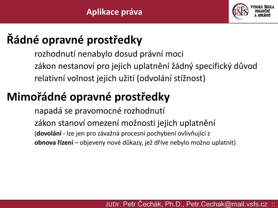 napadá se pravomocné rozhodnutí zákon stanoví omezení možnosti jejich uplatnění (dovolání - lze jen pro