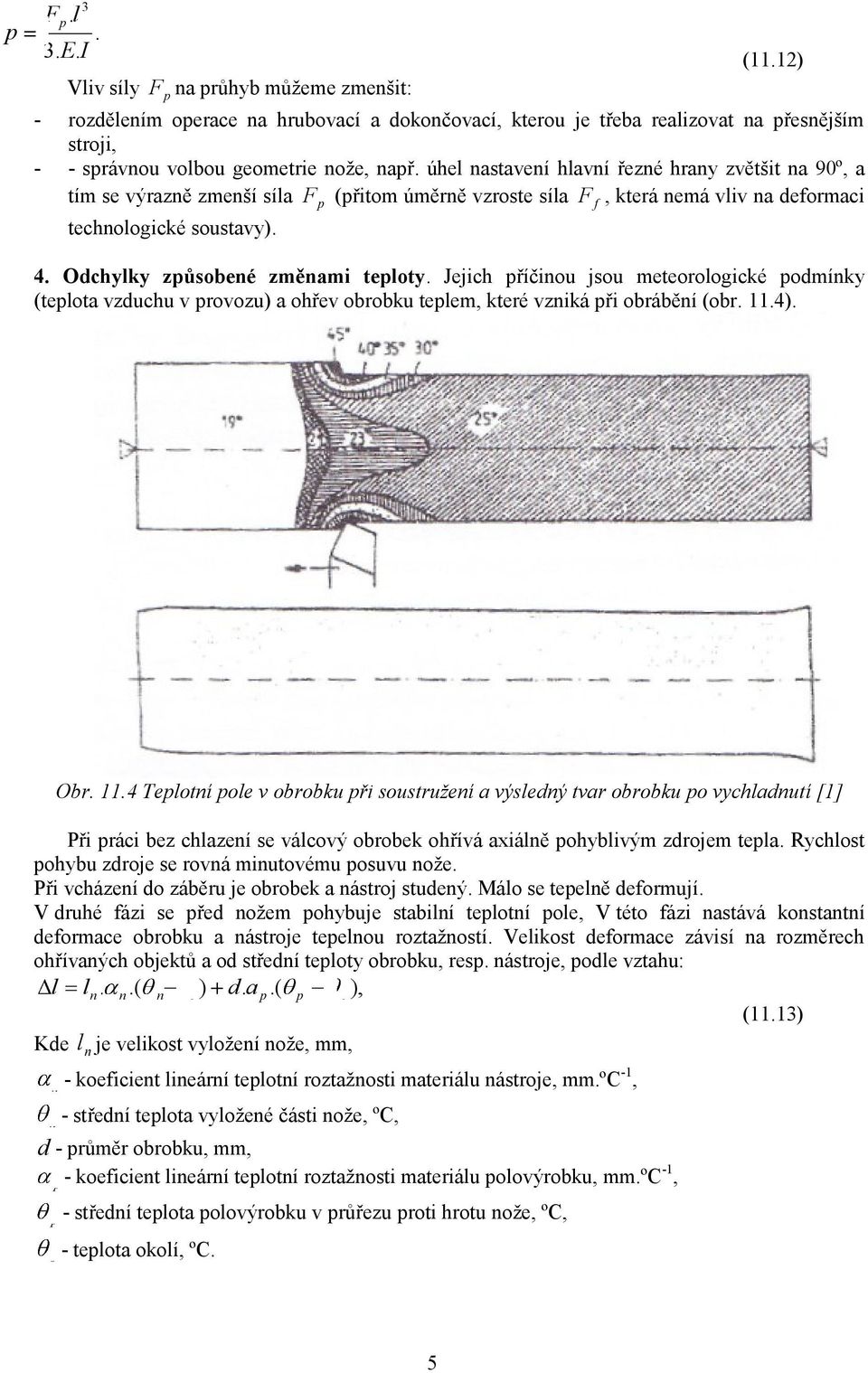 Odchylky zůsobené změnami teloty. Jejich říčinou jsou meteorologické odmínky (telota vzduchu v rovozu) a ohřev obrobku telem, které vzniká ři obrábění (obr. 11.