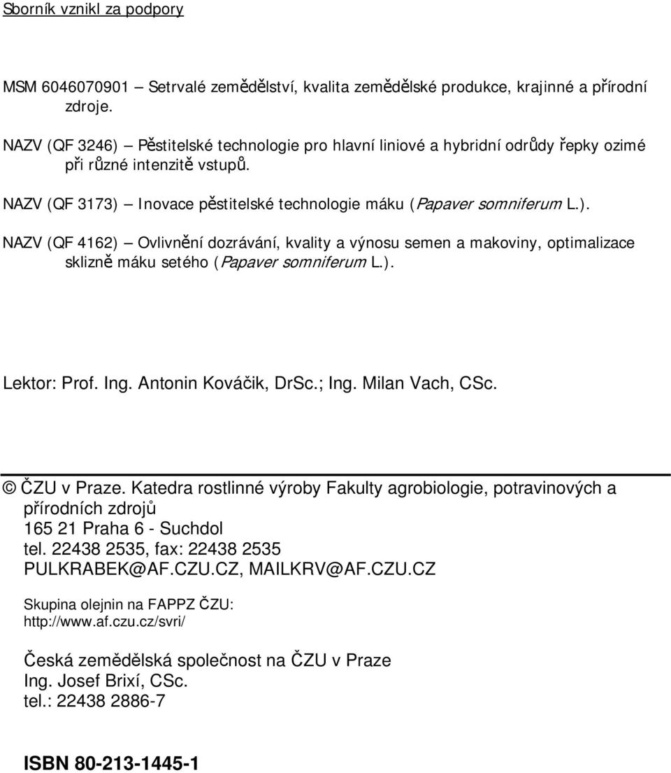 ). Lektor: Prof. Ing. Antonin Kováčik, DrSc.; Ing. Milan Vach, CSc. ČZU v Praze. Katedra rostlinné výroby Fakulty agrobiologie, potravinových a přírodních zdrojů 165 21 Praha 6 - Suchdol tel.