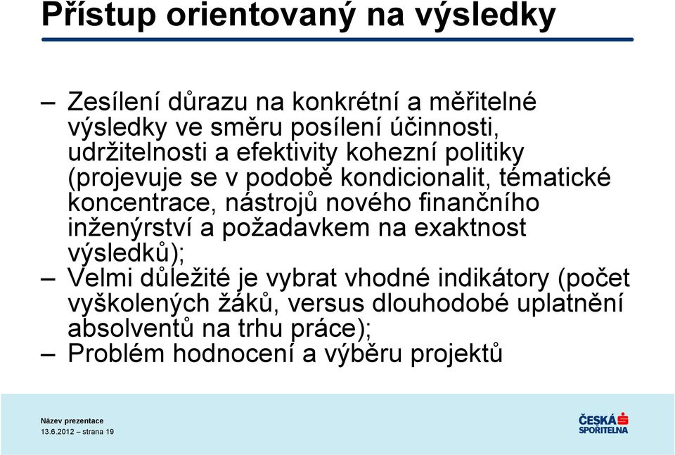 nového finančního inženýrství a požadavkem na exaktnost výsledků); Velmi důležité je vybrat vhodné indikátory (počet