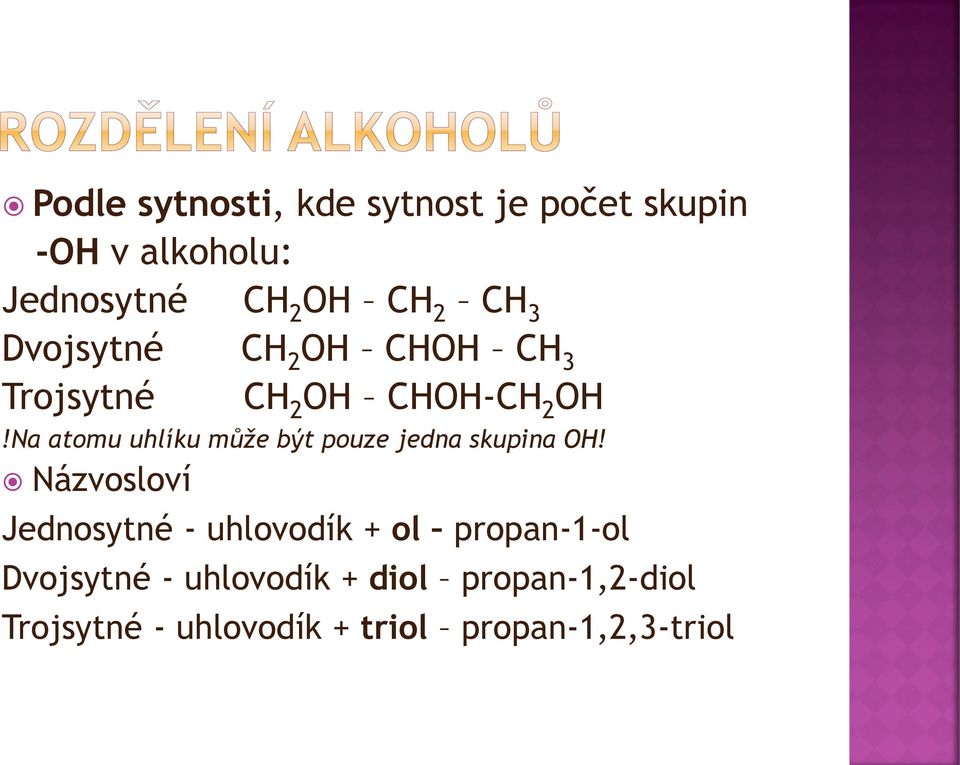 Na atomu uhlíku může být pouze jedna skupina OH!