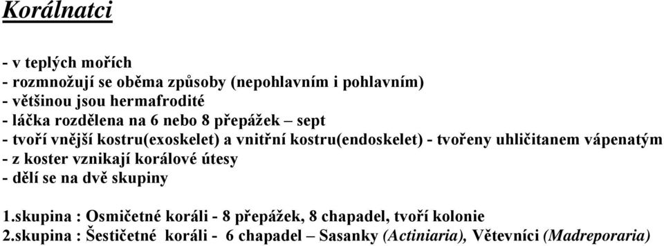 uhličitanem vápenatým - z koster vznikají korálové útesy - dělí se na dvě skupiny 1.