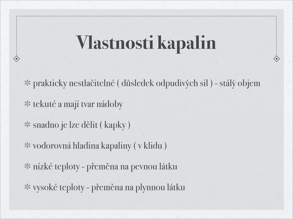 ( kapky ) vodorovná hladina kapaliny ( v klidu ) nízké teploty -