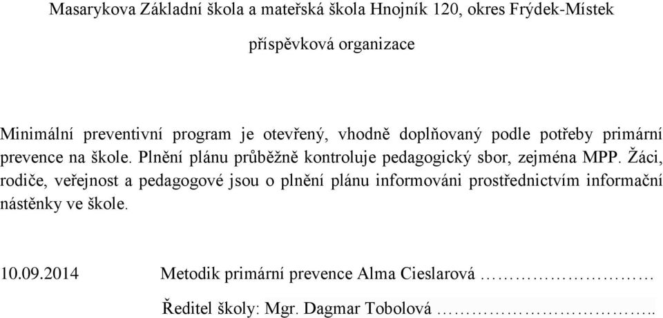 Žáci, rodiče, veřejnost a pedagogové jsou o plnění plánu informováni prostřednictvím