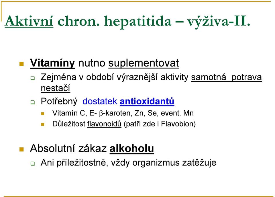 potrava nestačí Potřebný dostatek antioxidantů Vitamín C, E- β-karoten, Zn,