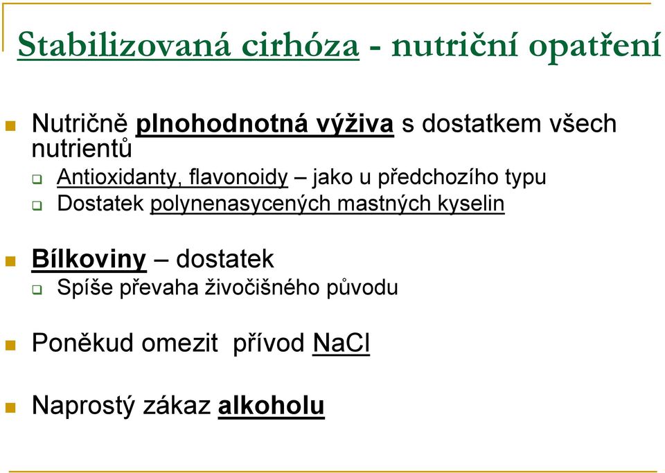 typu Dostatek polynenasycených mastných kyselin Bílkoviny dostatek Spíše