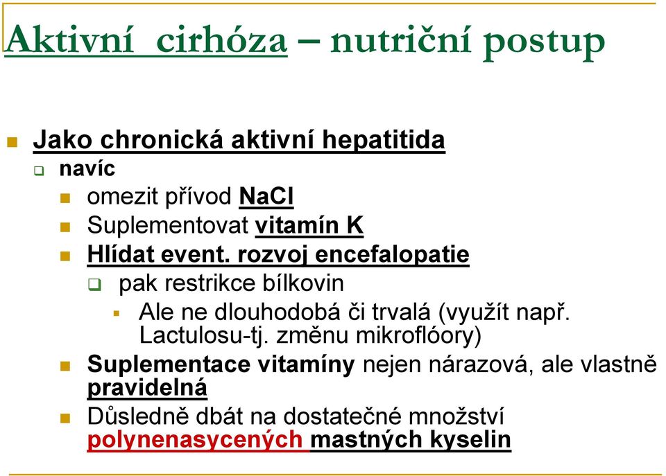 rozvoj encefalopatie pak restrikce bílkovin Ale ne dlouhodobá či trvalá (využít např.