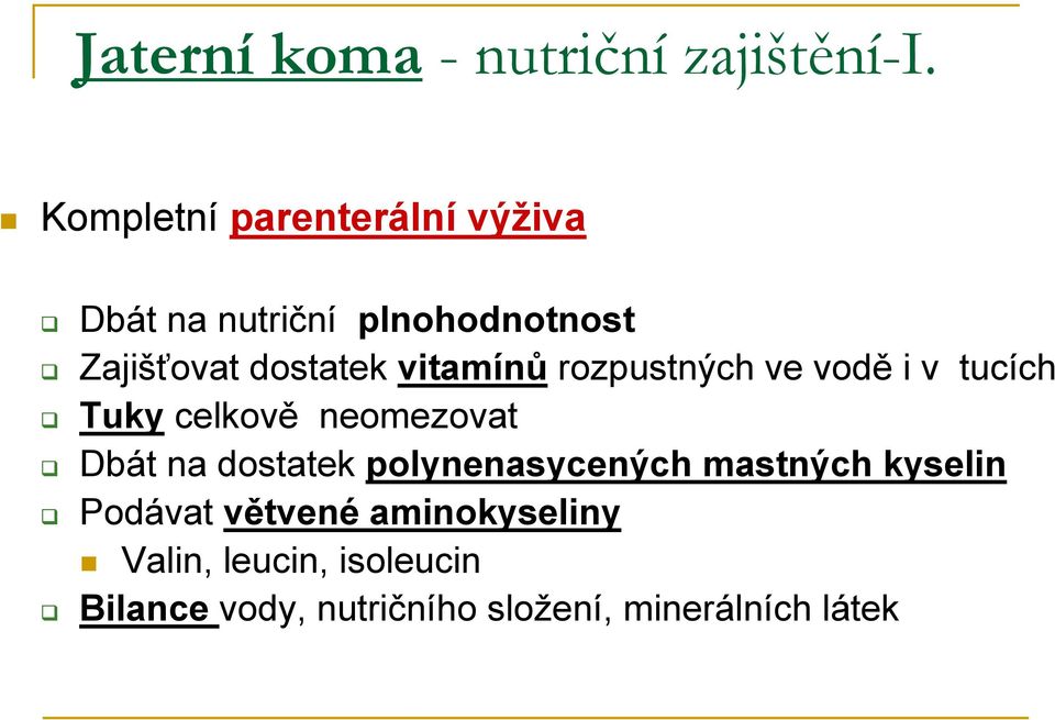 vitamínů rozpustných ve vodě i v tucích Tuky celkově neomezovat Dbát na dostatek