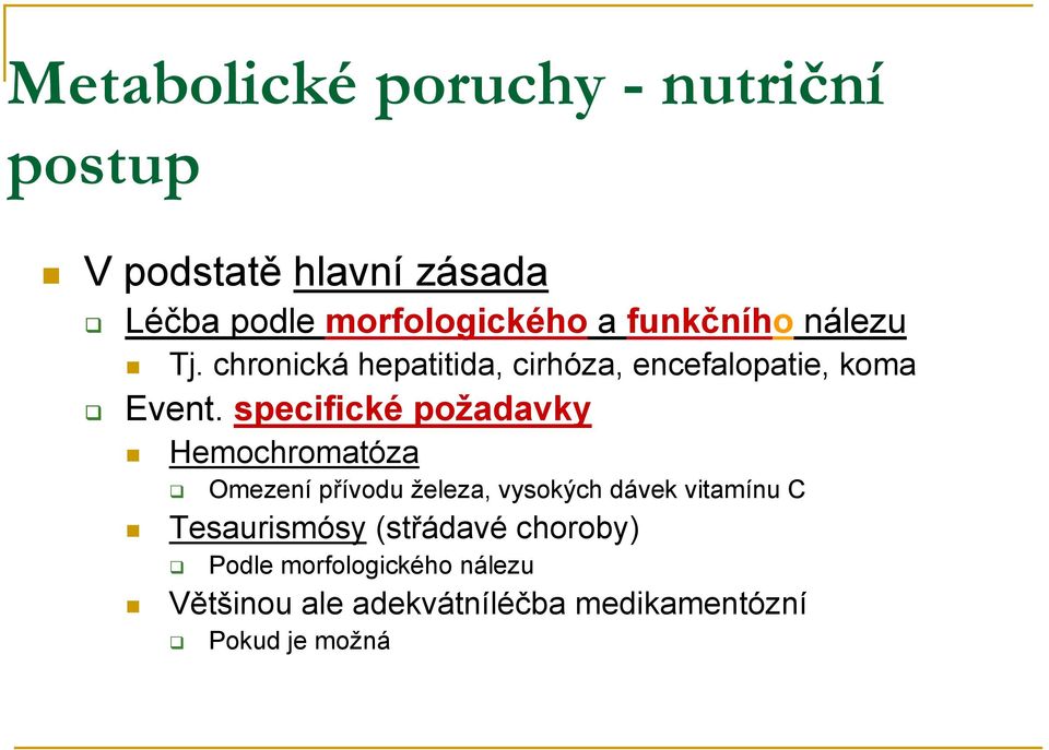 specifické požadavky Hemochromatóza Omezení přívodu železa, vysokých dávek vitamínu C