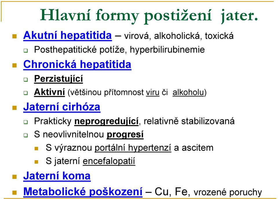 hepatitida Perzistující Aktivní (většinou přítomnost viru či alkoholu) Jaterní cirhóza Prakticky