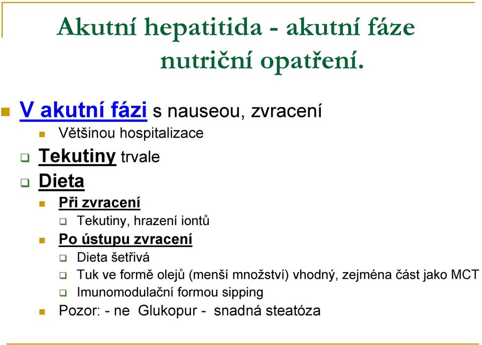 zvracení Tekutiny, hrazení iontů Po ústupu zvracení Dieta šetřivá Tuk ve formě