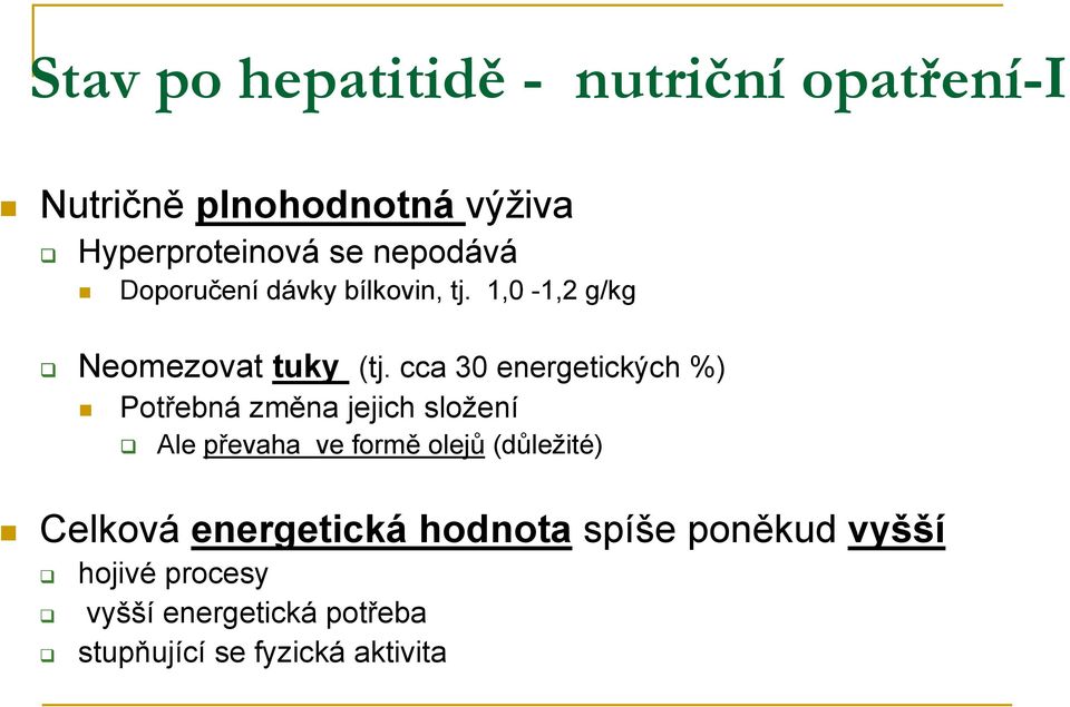 cca 30 energetických %) Potřebná změna jejich složení Ale převaha ve formě olejů (důležité)