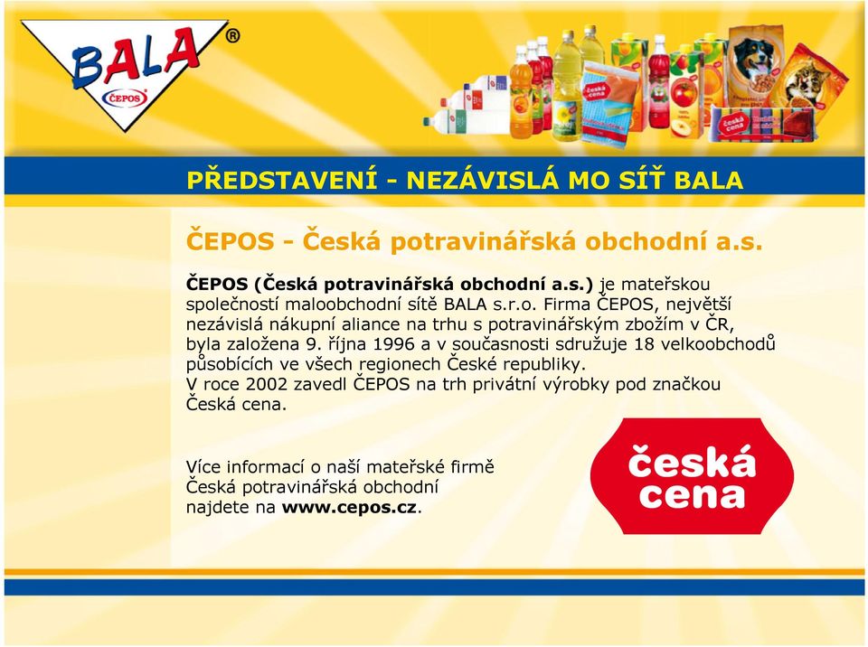 října 1996 a v současnosti sdružuje 18 velkoobchodů působících ve všech regionech České republiky.