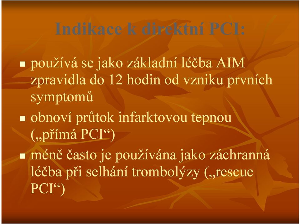 průtok ů ki infarktovou tepnou ( přímá PCI ) méně často je