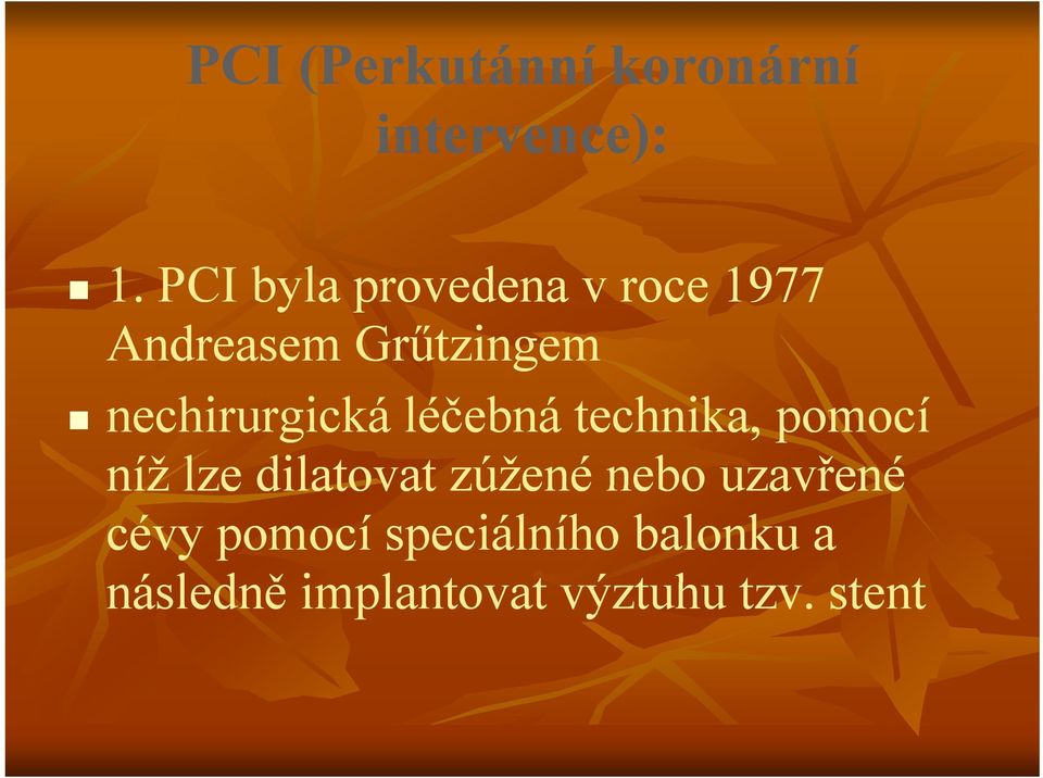 nechirurgická léčebná technika, pomocí níž lze dilatovat zúžené