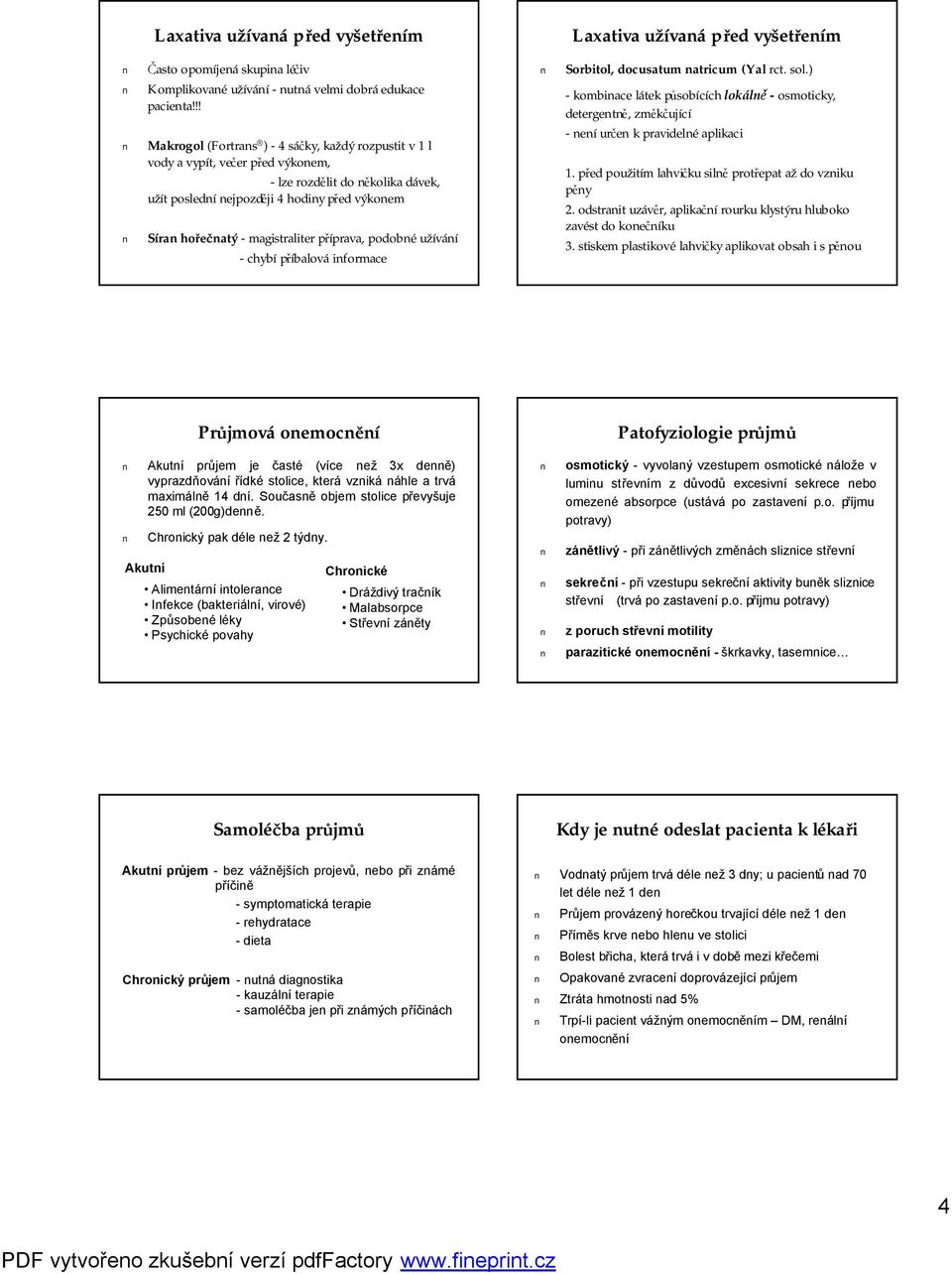 -magistraliterpříprava, podobné užívání -chybí příbalová informace Laxativa užívaná před vyšetřením Sorbitol, docusatum natricum (Yal rct. sol.
