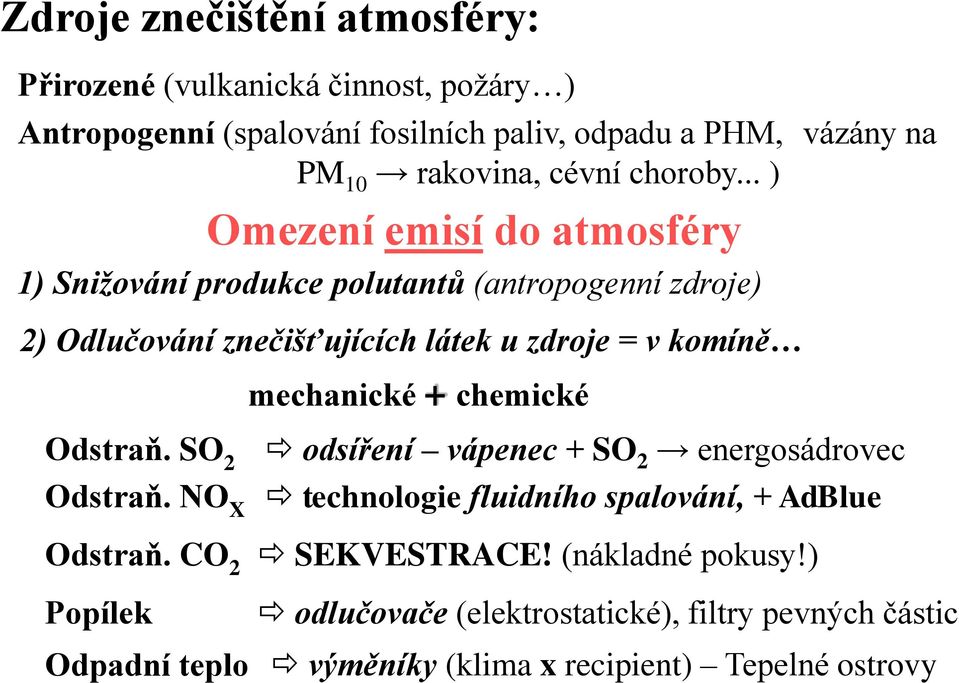 .. ) Omezení emisí do atmosféry 1) Snižování produkce polutantů (antropogenní zdroje) 2) Odlučování znečišťujících látek u zdroje = v komíně