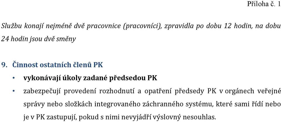 Činnost ostatních členů PK vykonávají úkoly zadané předsedou PK zabezpečují provedení rozhodnutí