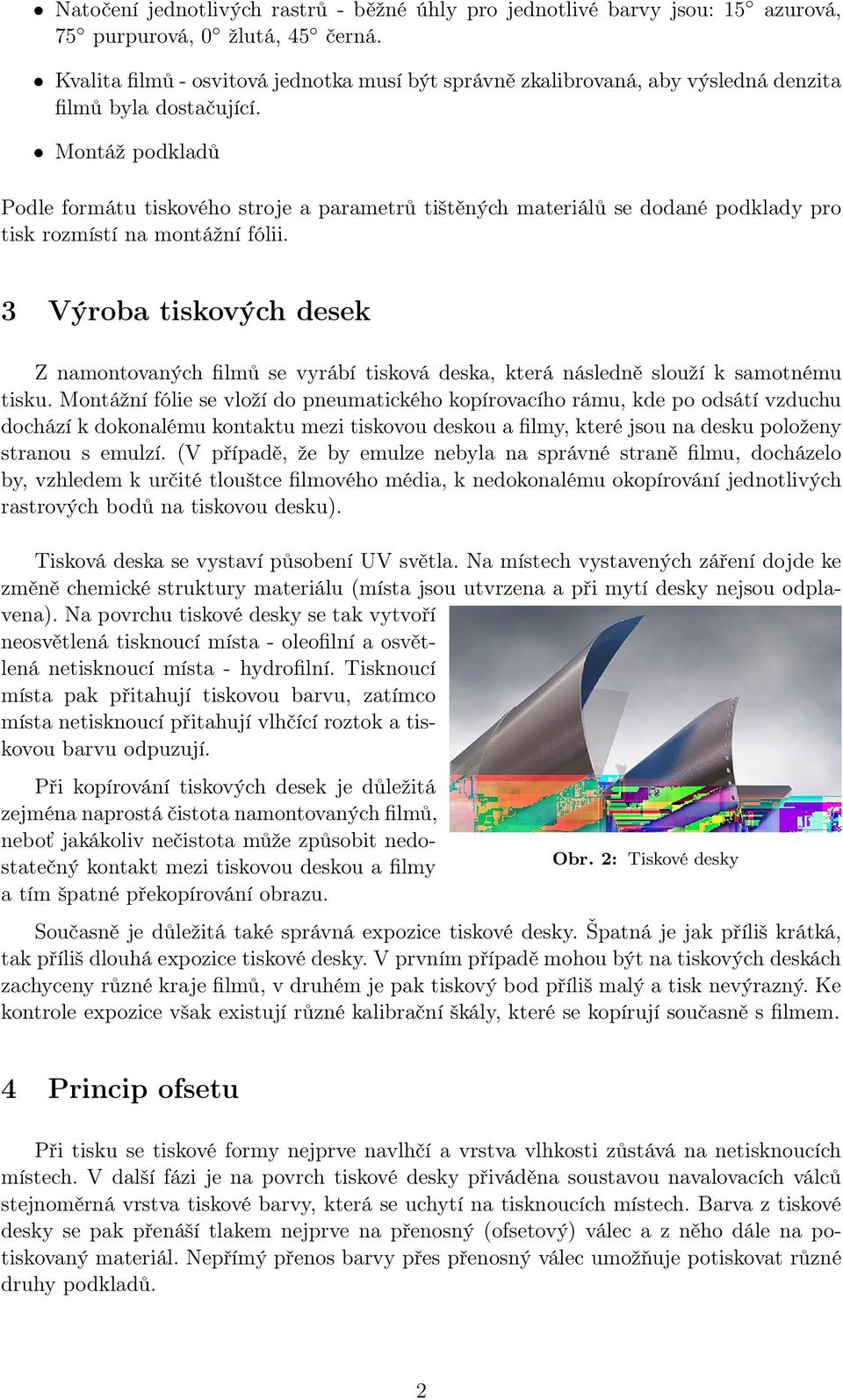 Montáž podkladů Podle formátu tiskového stroje a parametrů tištěných materiálů se dodané podklady pro tisk rozmístí na montážní fólii.