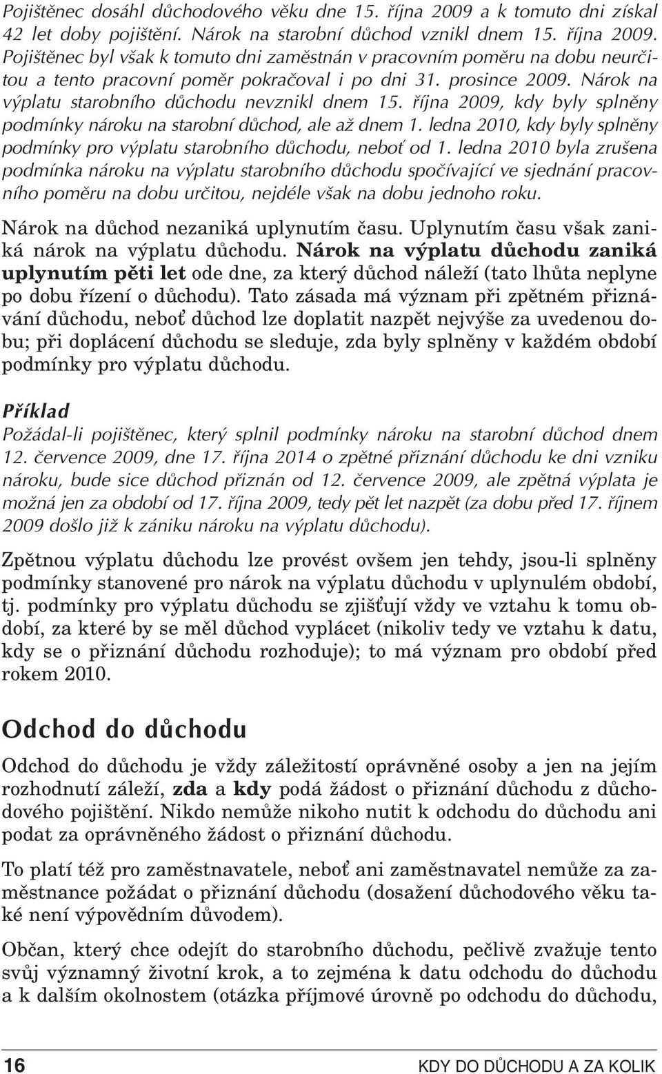 ledna 2010, kdy byly splnûny podmínky pro v platu starobního dûchodu, neboè od 1.