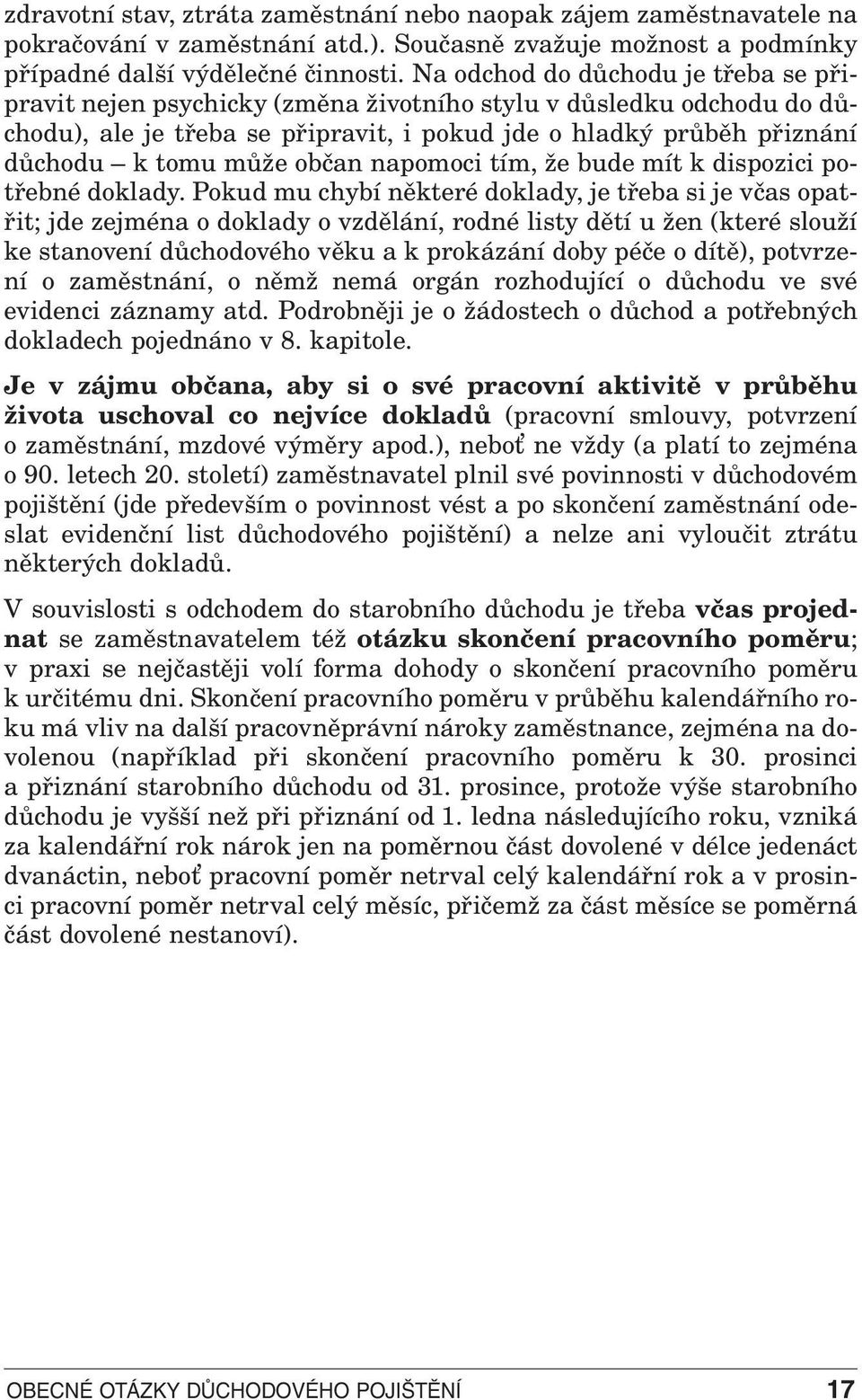 občan napomoci tím, že bude mít k dispozici potřebné doklady.