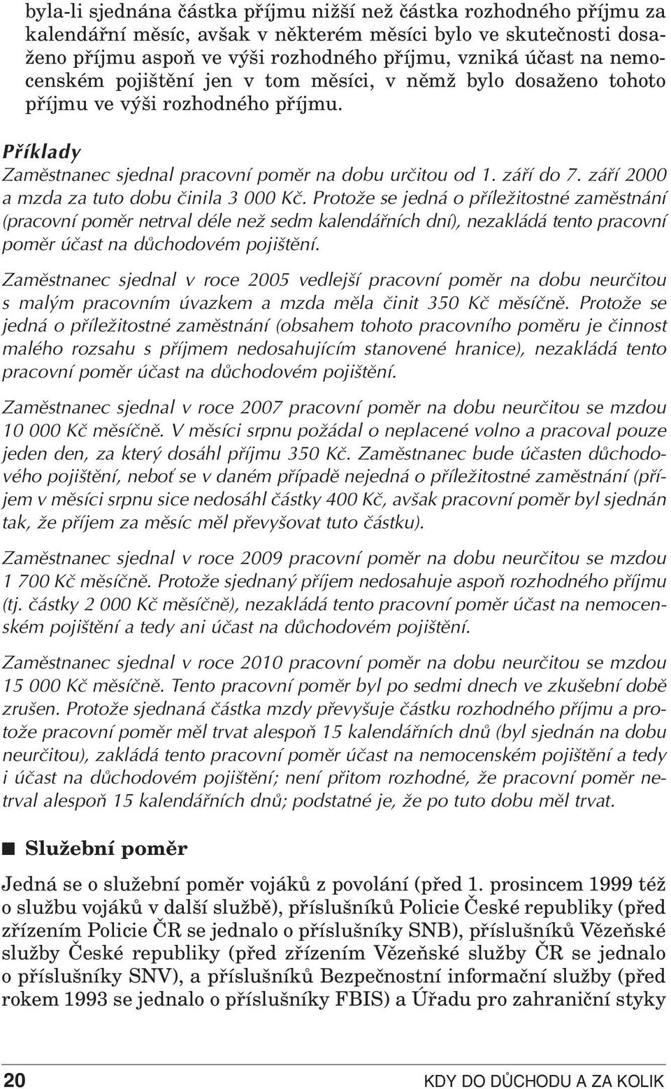 záfií 2000 a mzda za tuto dobu ãinila 3 000 Kã.