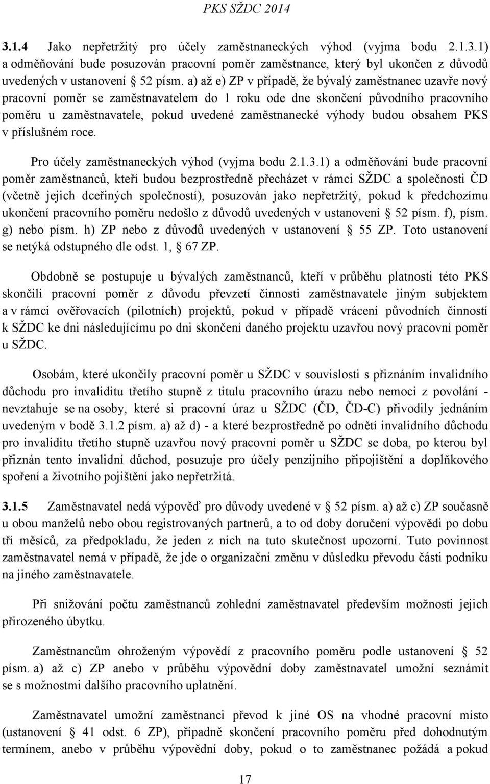 budou obsahem PKS v příslušném roce. Pro účely zaměstnaneckých výhod (vyjma bodu 2.1.3.