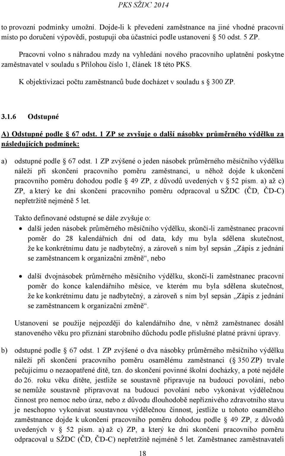 K objektivizaci počtu zaměstnanců bude docházet v souladu s 300 ZP. 3.1.6 Odstupné A) Odstupné podle 67 odst.