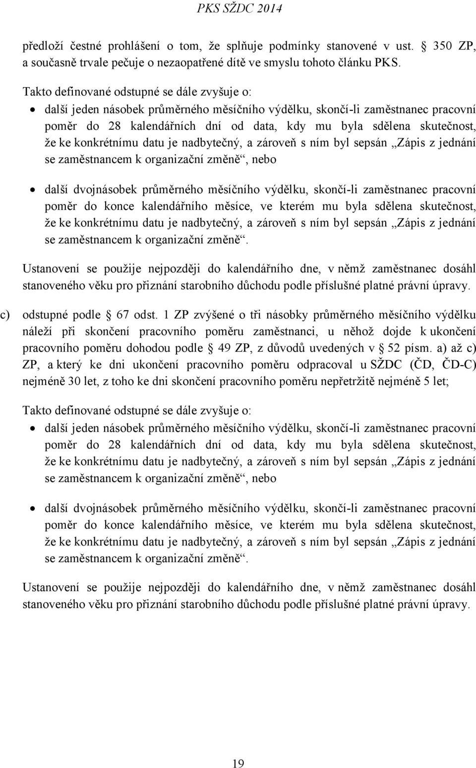 ke konkrétnímu datu je nadbytečný, a zároveň s ním byl sepsán Zápis z jednání se zaměstnancem k organizační změně, nebo další dvojnásobek průměrného měsíčního výdělku, skončí-li zaměstnanec pracovní