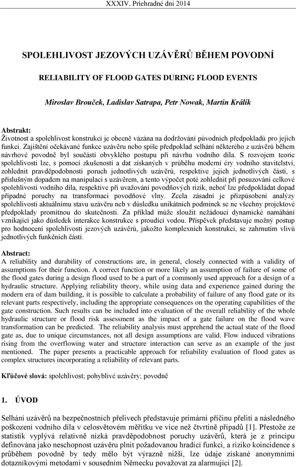 Zajištění očekávané funkce uzávěru nebo spíše předpoklad selhání některého z uzávěrů během návrhové povodně byl součástí obvyklého postupu při návrhu vodního díla.