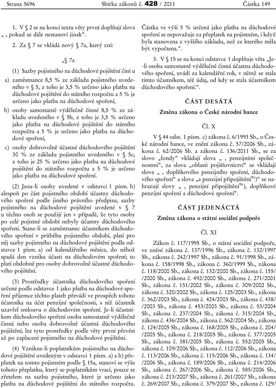 se na konci textu věty první doplňují slova, pokud se dále nestanoví jinak. 2.