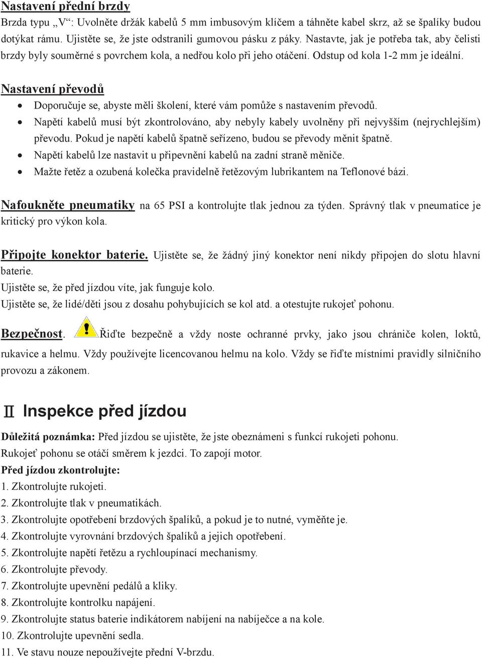 Nastavení převodů Doporučuje se, abyste měli školení, které vám pomůže s nastavením převodů. Napětí kabelů musí být zkontrolováno, aby nebyly kabely uvolněny při nejvyšším (nejrychlejším) převodu.