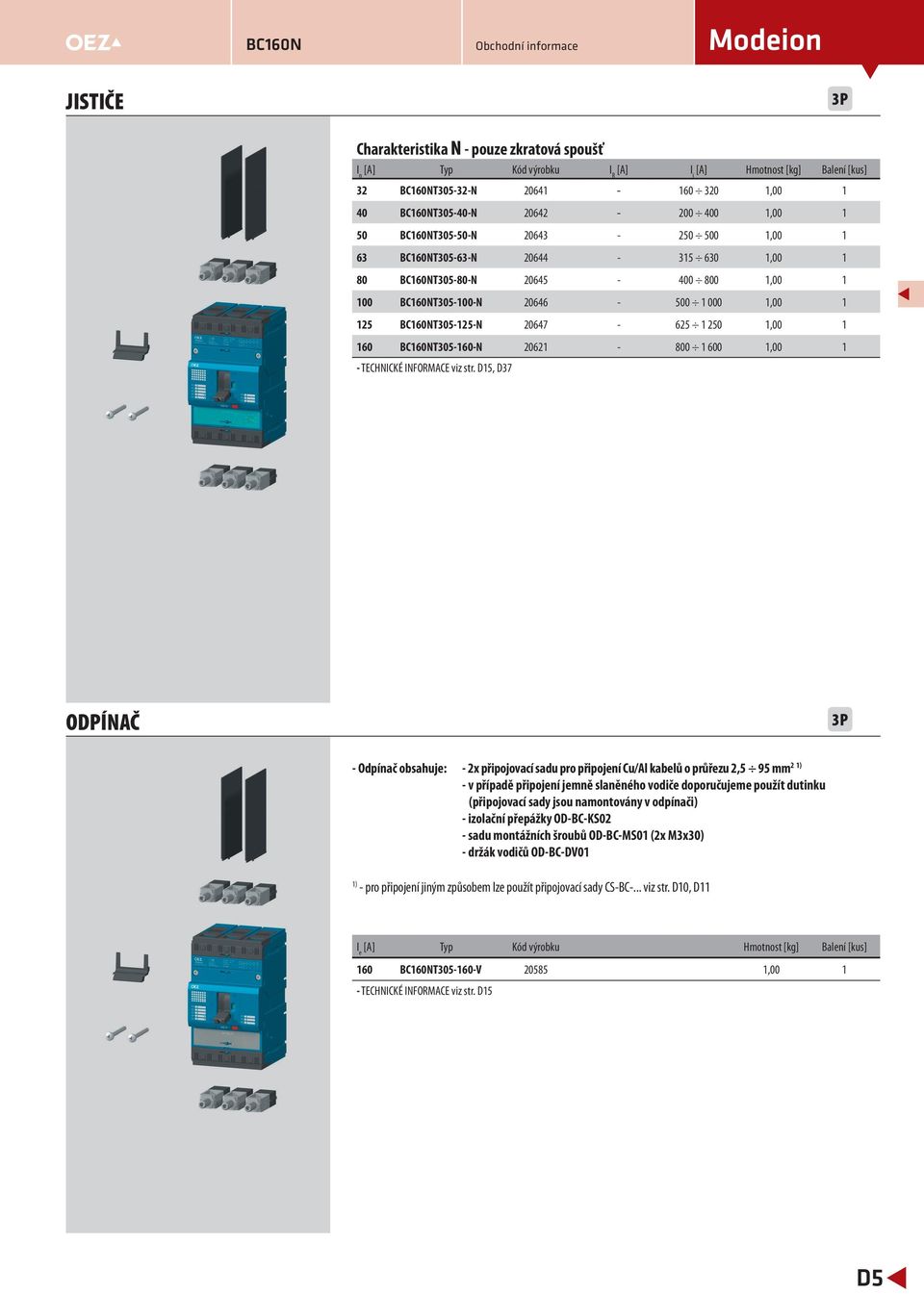 D5, D37 ODPÍNAČ - Odpínač obsahuje: - 2x připojovací sadu pro připojení Cu/Al kabelů o průřezu 2,5 95 mm 2 ) - v případě připojení jemně slaněného vodiče doporučujeme použít dutinku (připojovací sady
