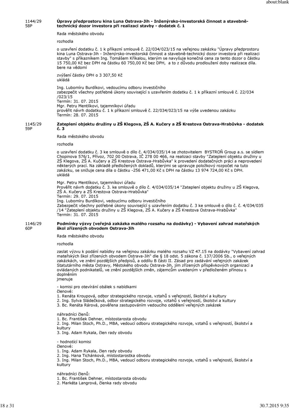 22/034/023/15 na veřejnou zakázku "Úpravy předprostoru kina Luna Ostrava-Jih - Inženýrsko-investorská činnost a stavebně-technický dozor investora při realizaci stavby" s příkazníkem Ing.