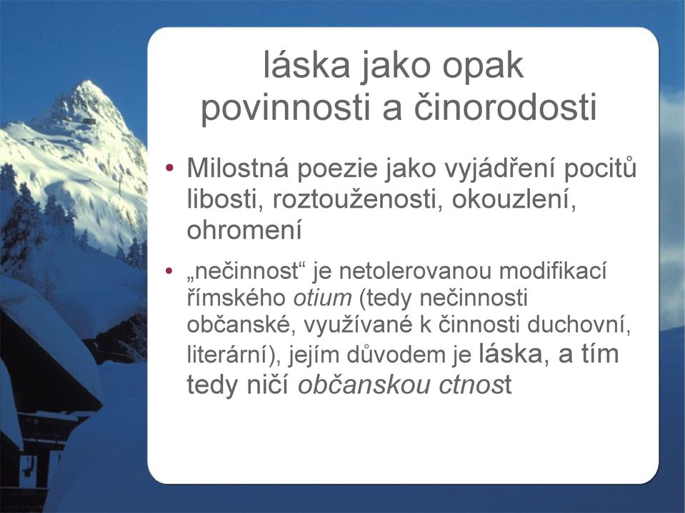 netolerovanou modifikací římského otium (tedy nečinnosti občanské,