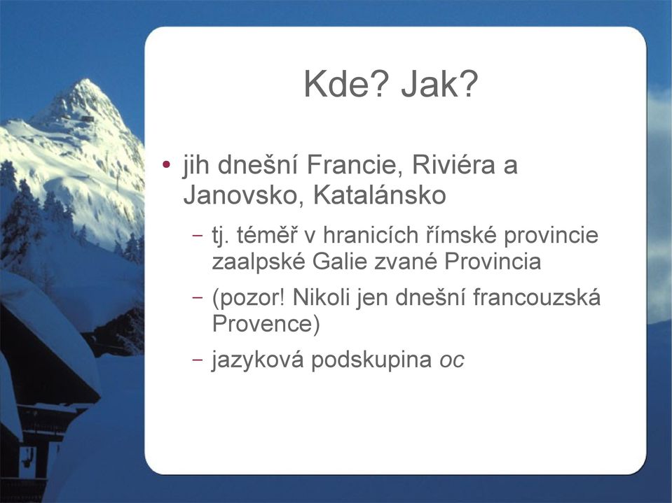 tj. téměř v hranicích římské provincie zaalpské