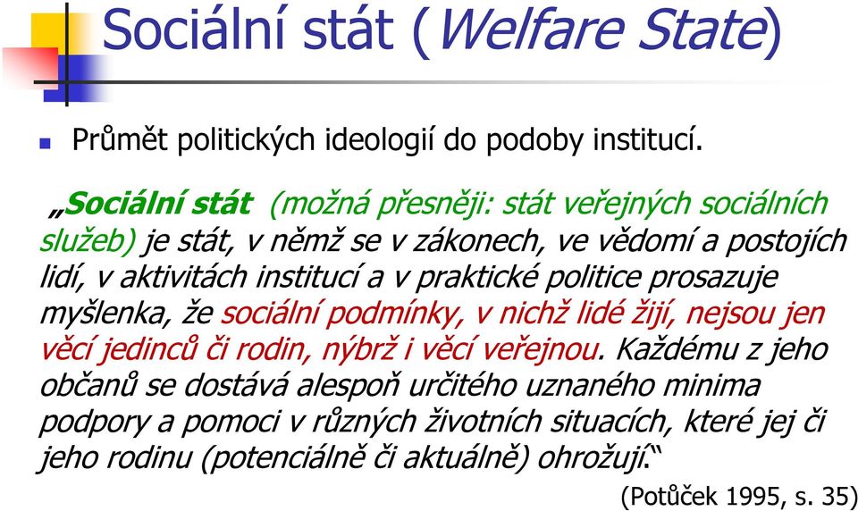 institucí a v praktické politice prosazuje myšlenka, že sociální podmínky, v nichž lidé žijí, nejsou jen věcí jedinců či rodin, nýbrž i věcí