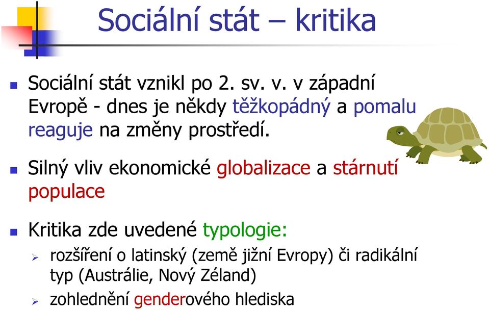 v západní Evropě - dnes je někdy těžkopádný a pomalu reaguje na změny prostředí.