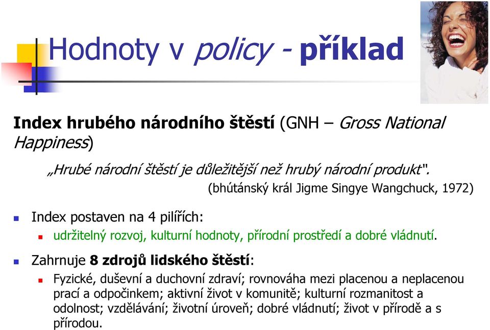 (bhútánský král Jigme Singye Wangchuck, 1972) Index postaven na 4 pilířích: udržitelný rozvoj, kulturní hodnoty, přírodní prostředí a dobré