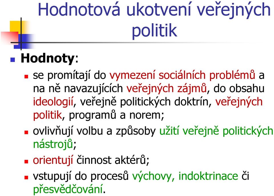 veřejných politik, programů a norem; ovlivňují volbu a způsoby užití veřejně politických