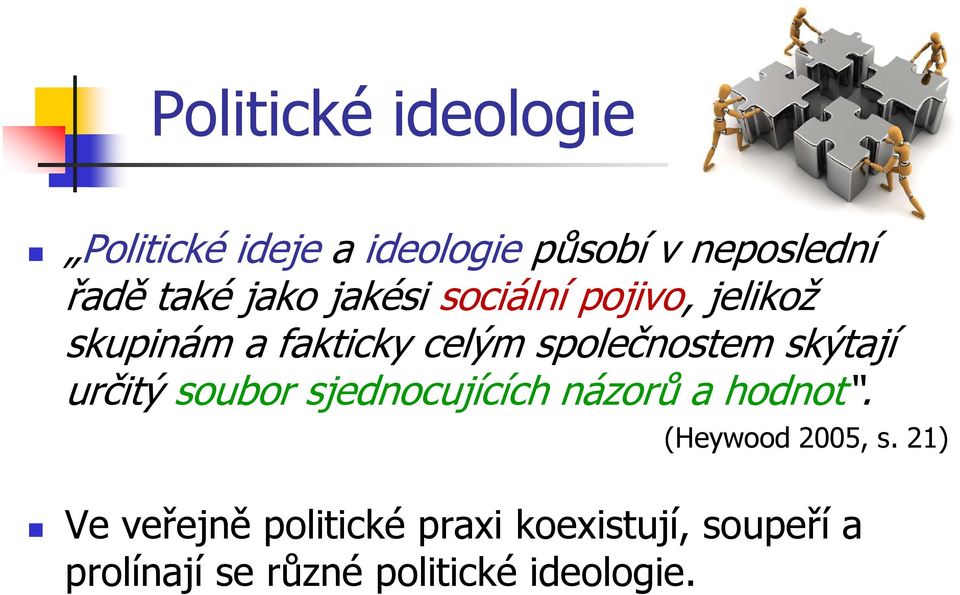 skýtají určitý soubor sjednocujících názorů a hodnot. (Heywood 2005, s.