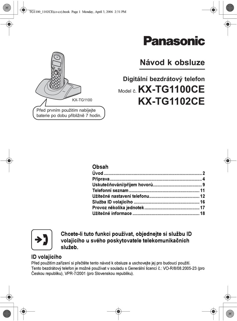 .. 17 Užitečné informace... 18 Chcete-li tuto funkci používat, objednejte si službu ID volajícího u svého poskytovatele telekomunikačních služeb.